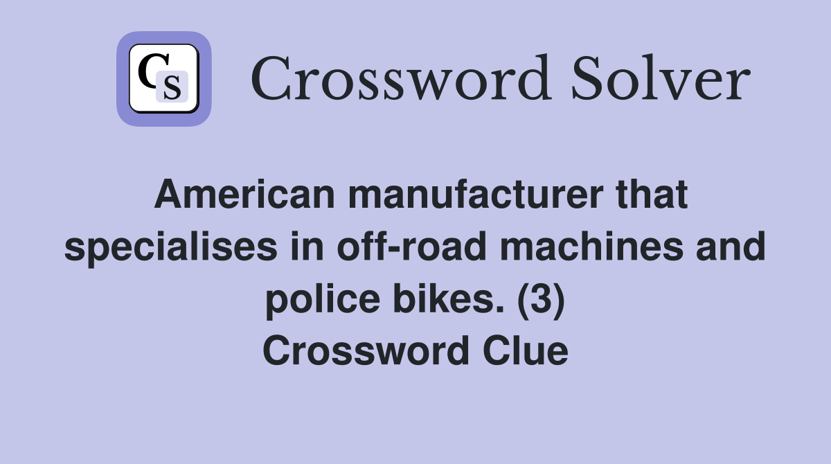 American manufacturer that specialises in off-road machines and police bikes. (3) Crossword Clue