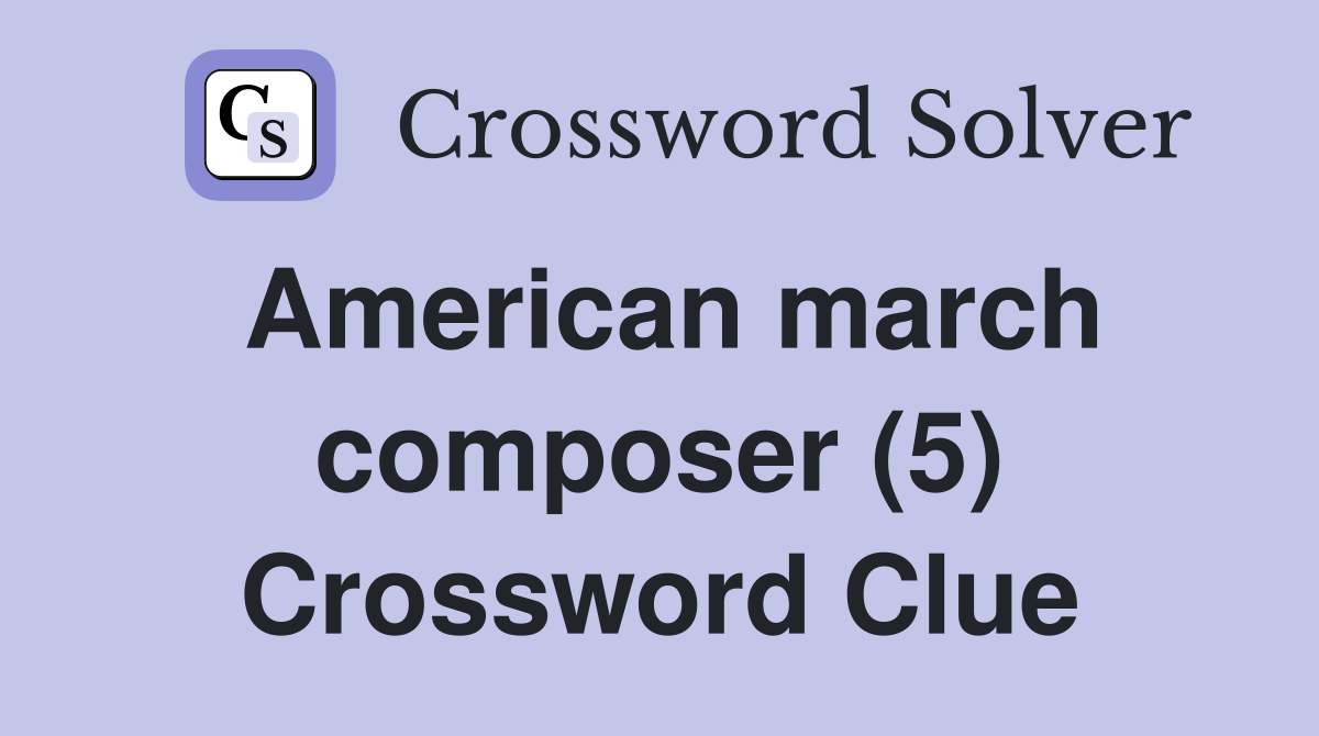 American march composer (5) Crossword Clue