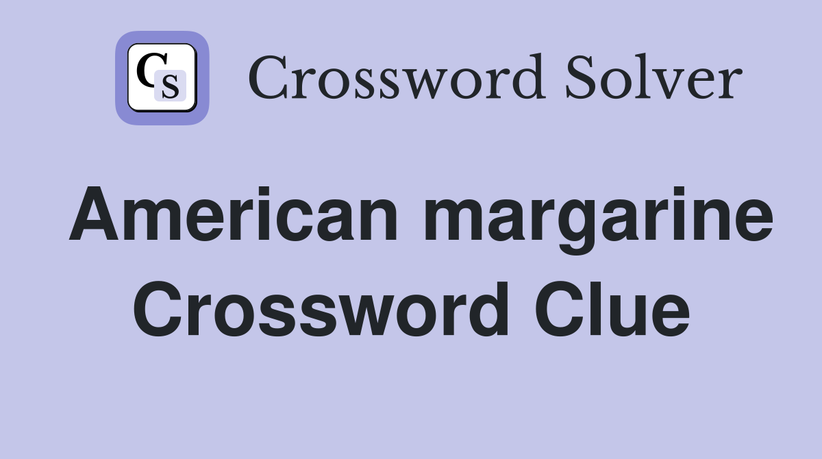 American margarine Crossword Clue