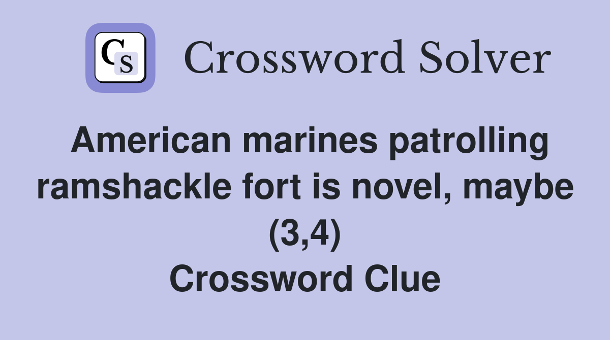 American marines patrolling ramshackle fort is novel maybe (3 4