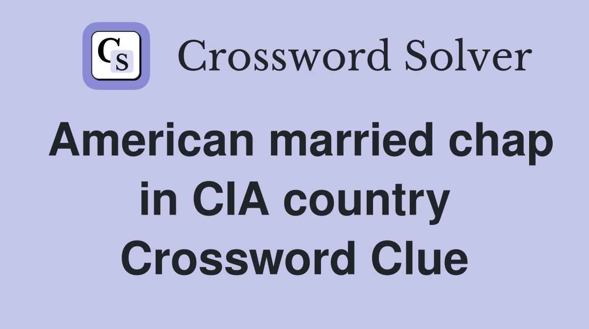 American married chap in CIA country Crossword Clue
