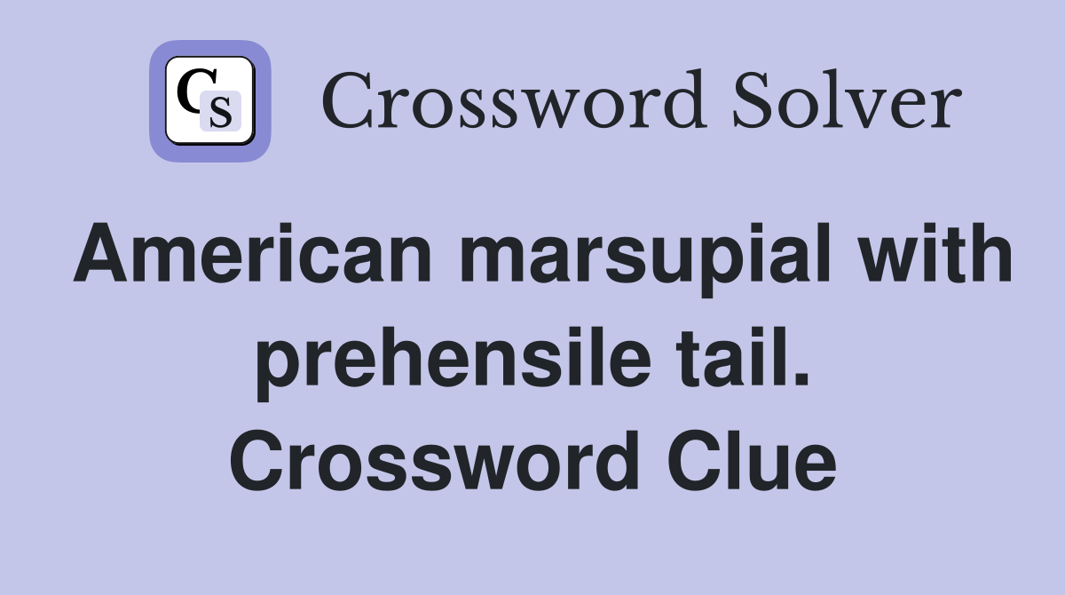 American marsupial with prehensile tail. Crossword Clue