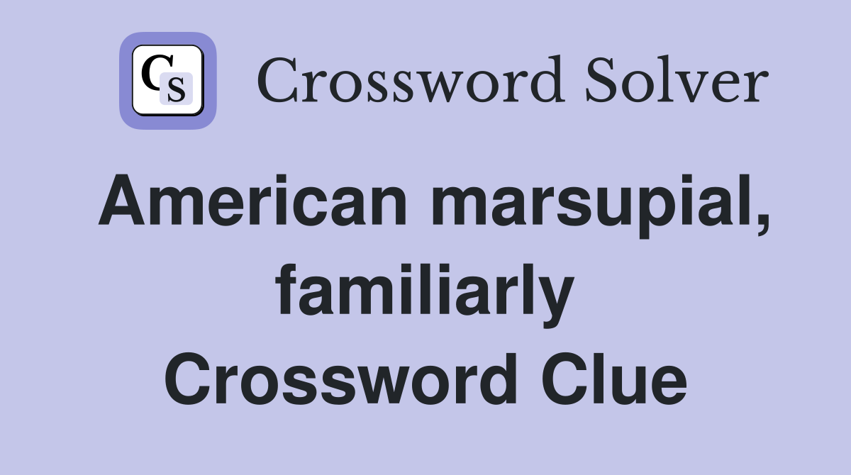 American marsupial, familiarly Crossword Clue