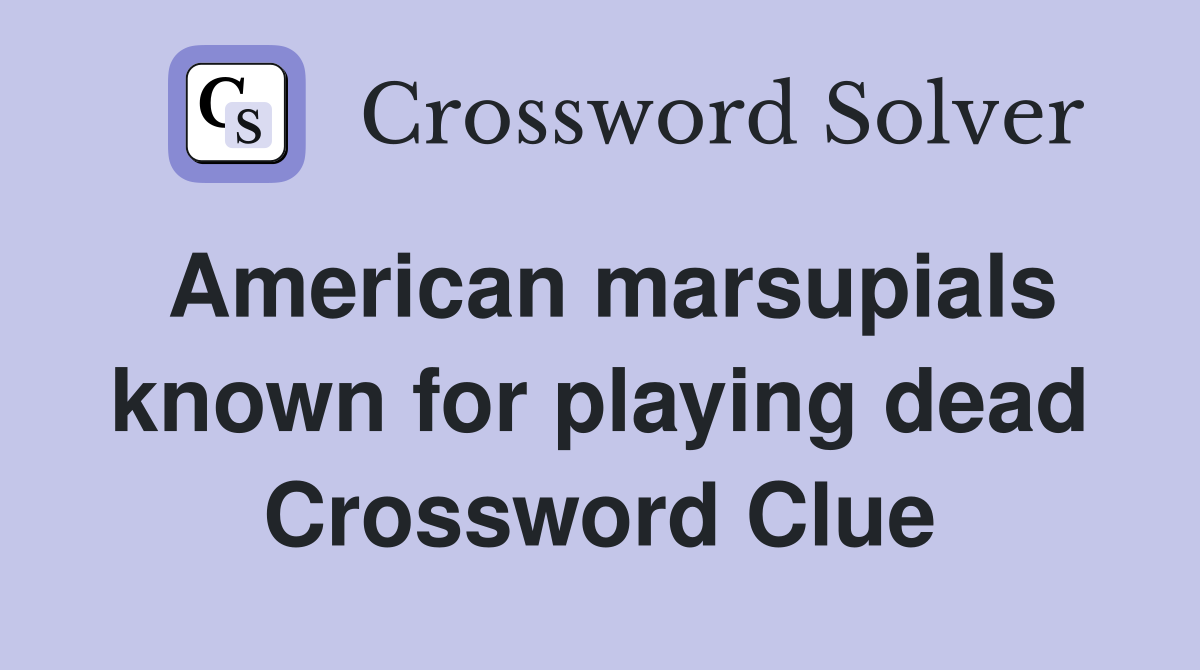 American marsupials known for playing dead Crossword Clue