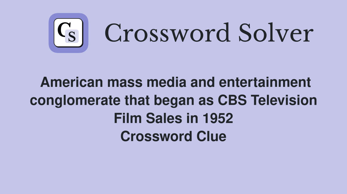 American mass media and entertainment conglomerate that began as CBS Television Film Sales in 1952 Crossword Clue