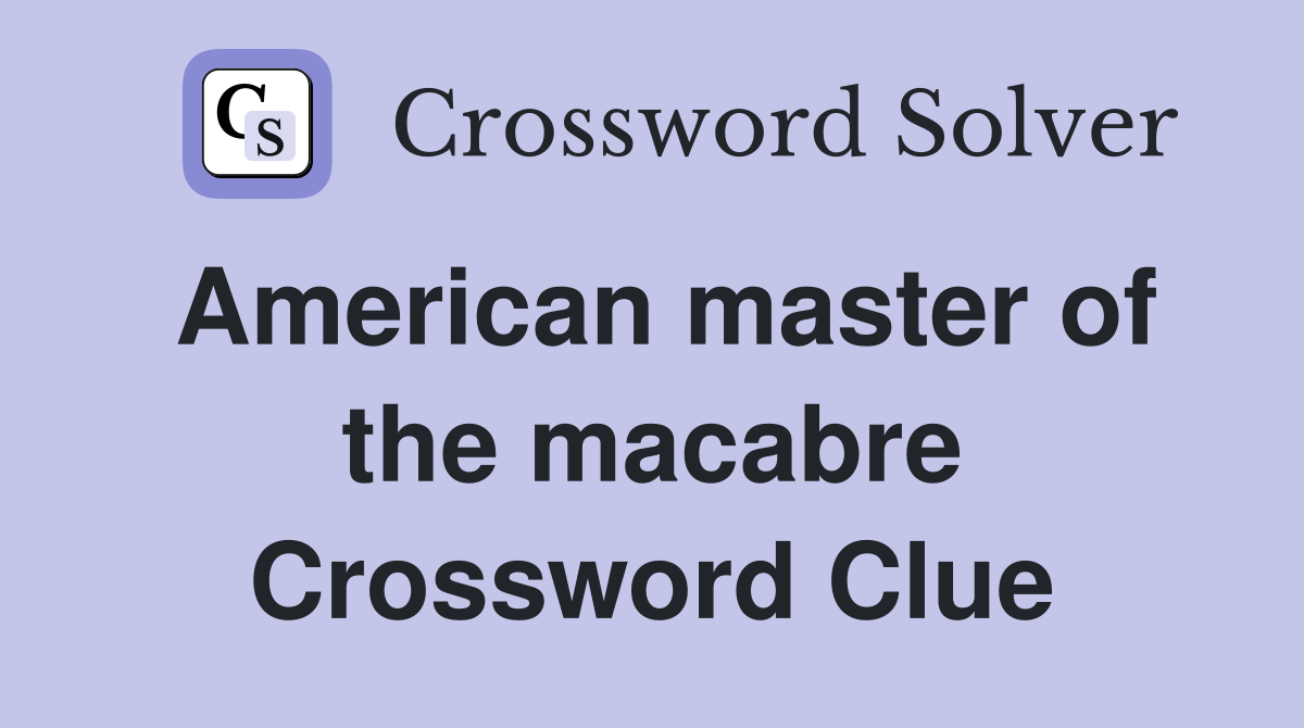 American master of the macabre Crossword Clue