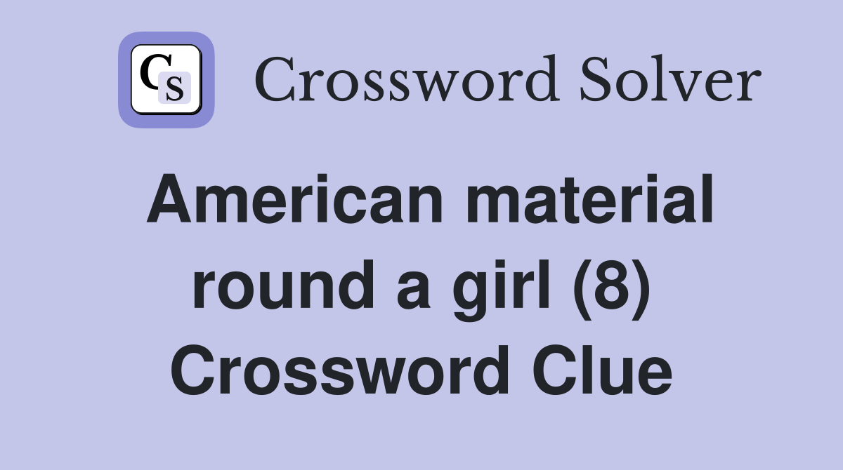 American material round a girl (8) Crossword Clue
