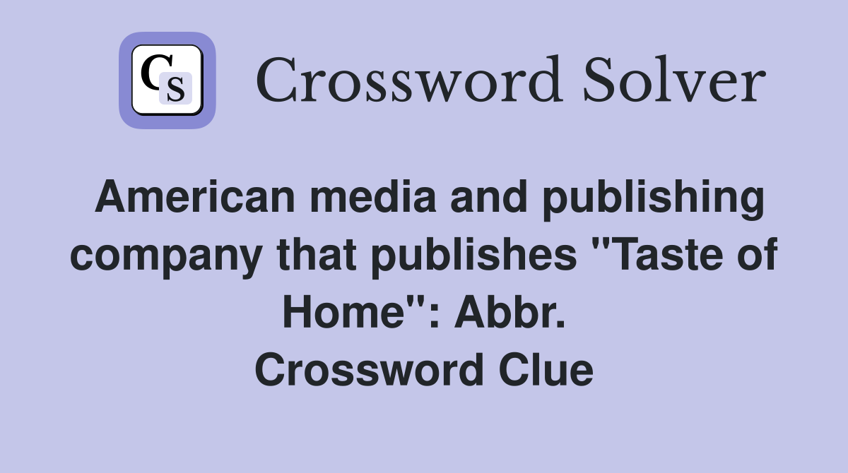 American media and publishing company that publishes "Taste of Home": Abbr. Crossword Clue