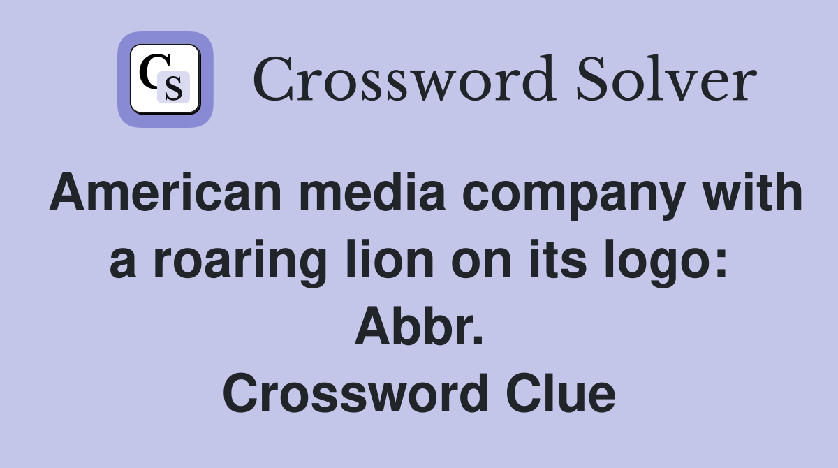 American media company with a roaring lion on its logo: Abbr. Crossword Clue