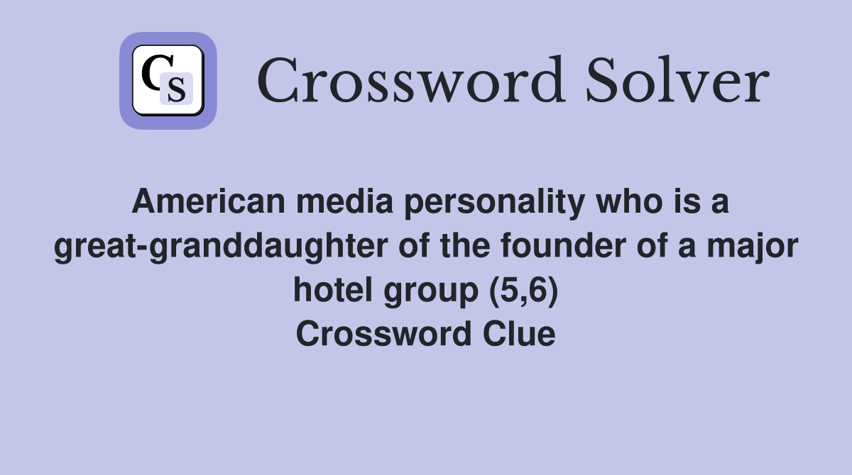 American media personality who is a great-granddaughter of the founder of a major hotel group (5,6) Crossword Clue