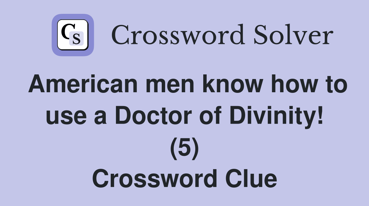 American men know how to use a Doctor of Divinity! (5) Crossword Clue