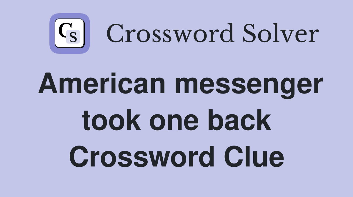 American messenger took one back Crossword Clue