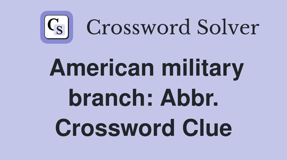 American military branch: Abbr. Crossword Clue