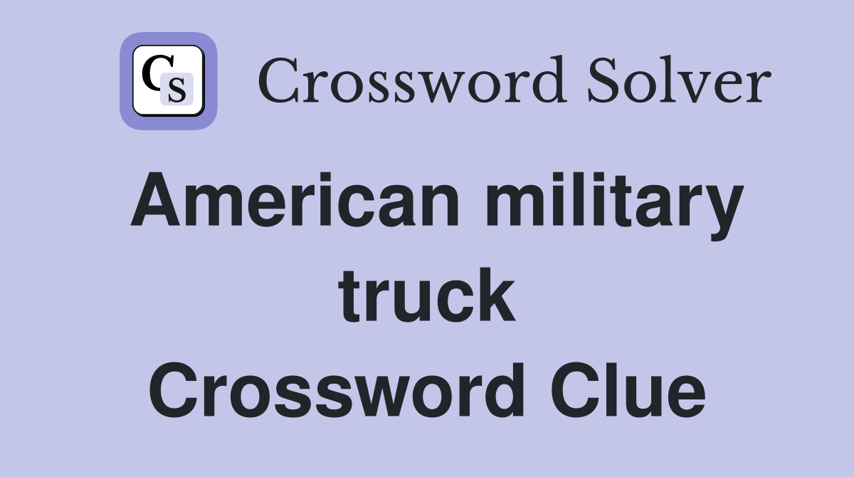 American military truck Crossword Clue