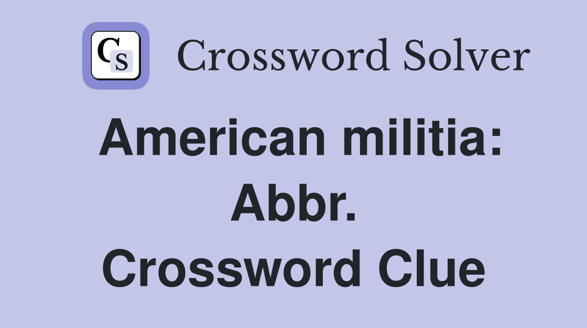 American militia: Abbr. Crossword Clue