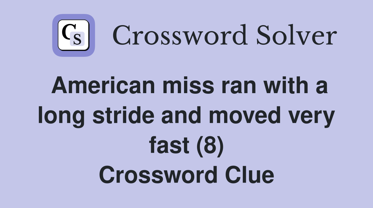 American miss ran with a long stride and moved very fast (8) Crossword Clue