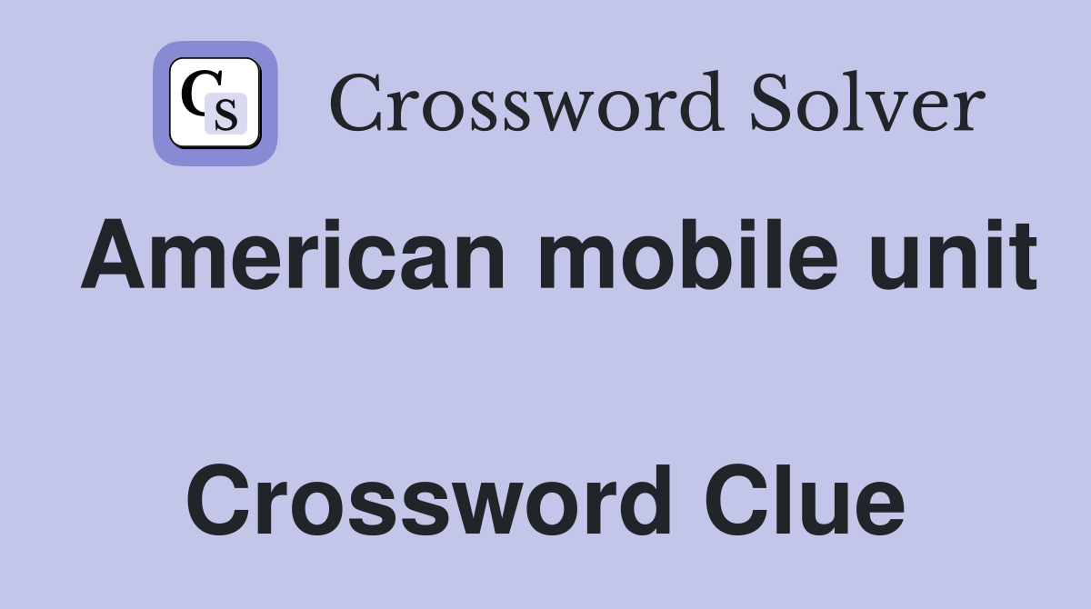 American mobile unit  Crossword Clue