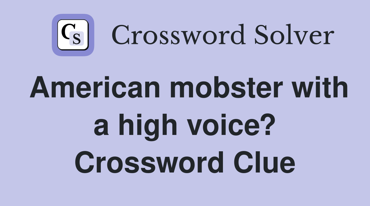 American mobster with a high voice? Crossword Clue
