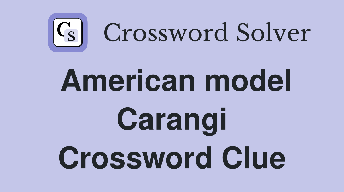 American model Carangi Crossword Clue