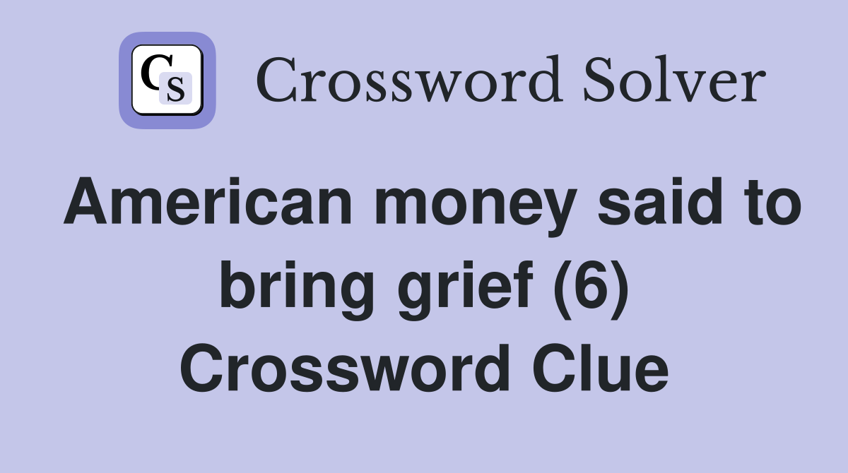American money said to bring grief (6) Crossword Clue