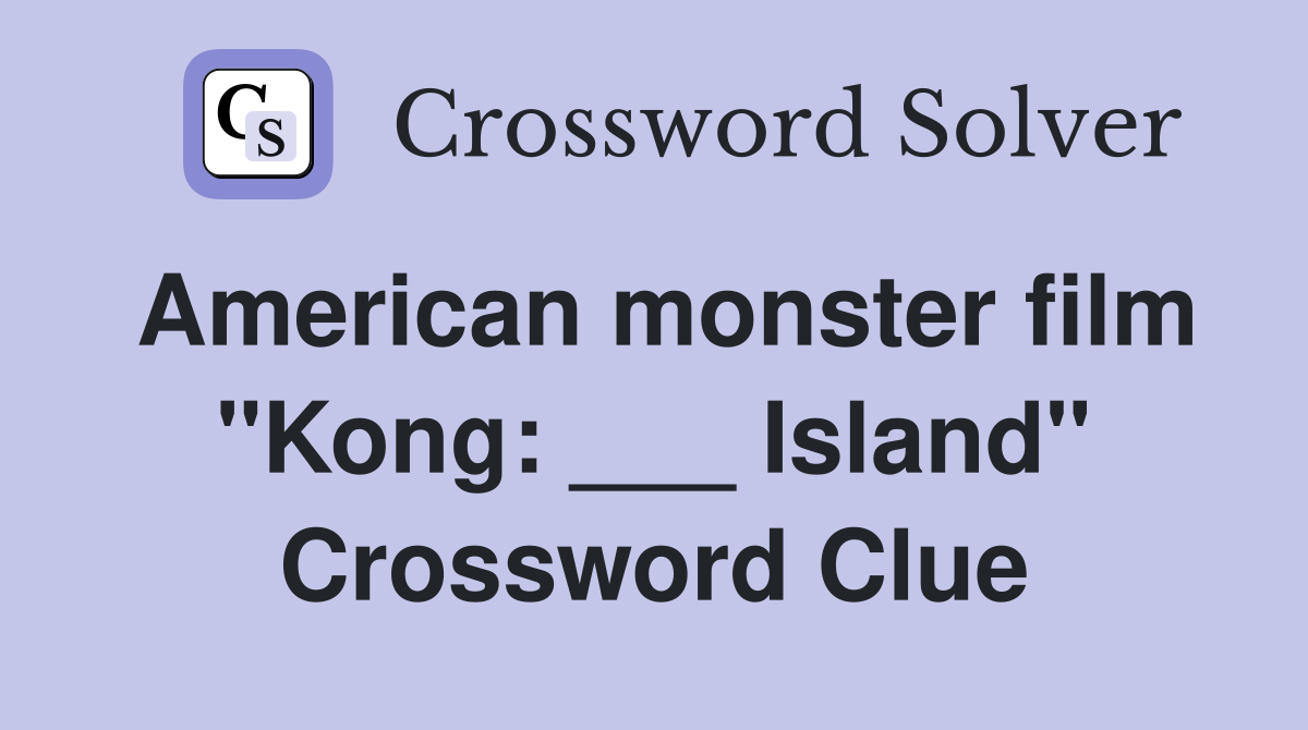 American monster film "Kong: ___ Island" Crossword Clue