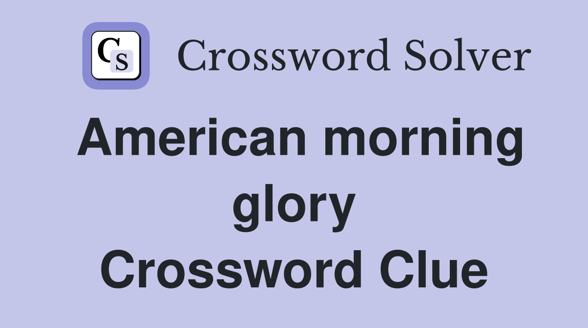 American morning glory Crossword Clue