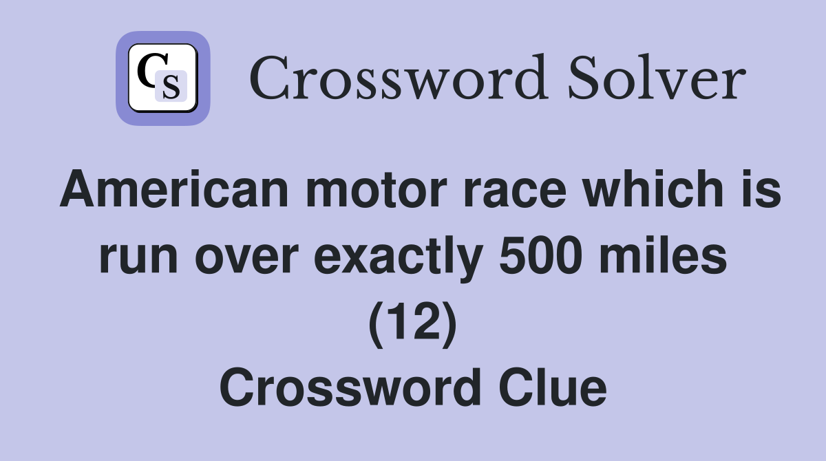 American motor race which is run over exactly 500 miles (12) Crossword Clue