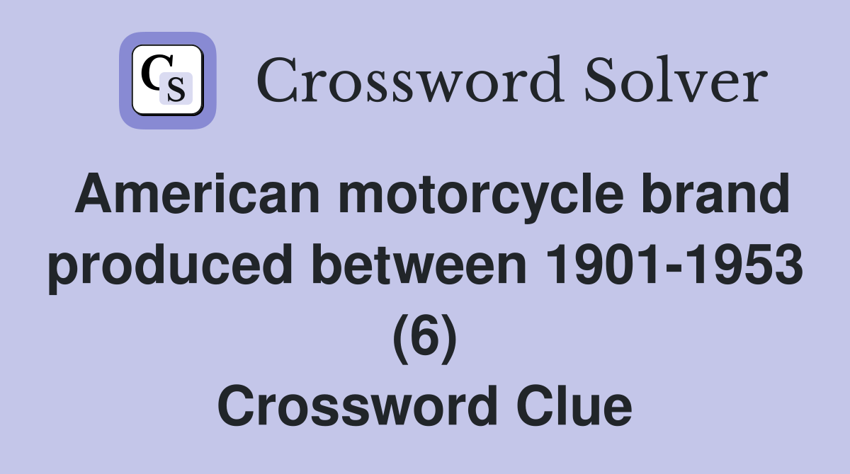 American motorcycle brand produced between 1901-1953 (6) Crossword Clue
