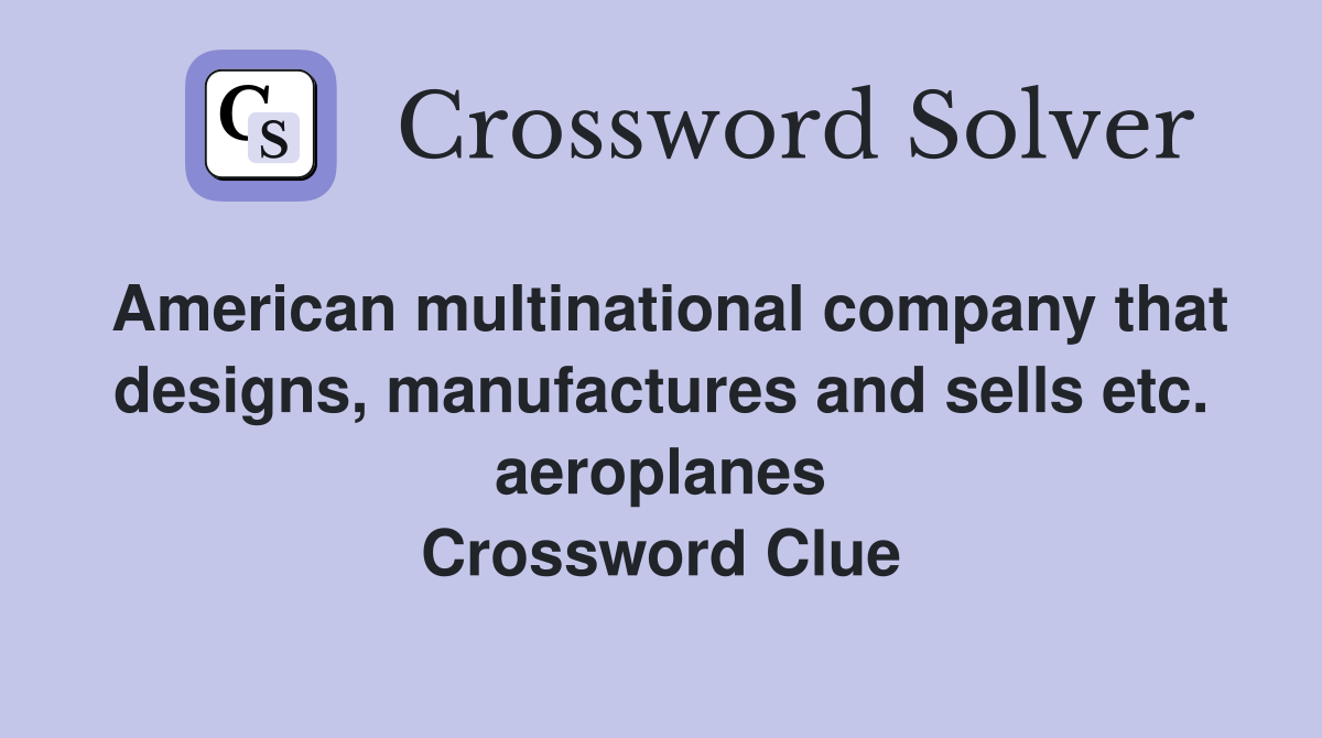 American multinational company that designs, manufactures and sells etc. aeroplanes Crossword Clue