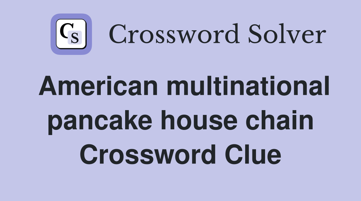 American multinational pancake house chain Crossword Clue