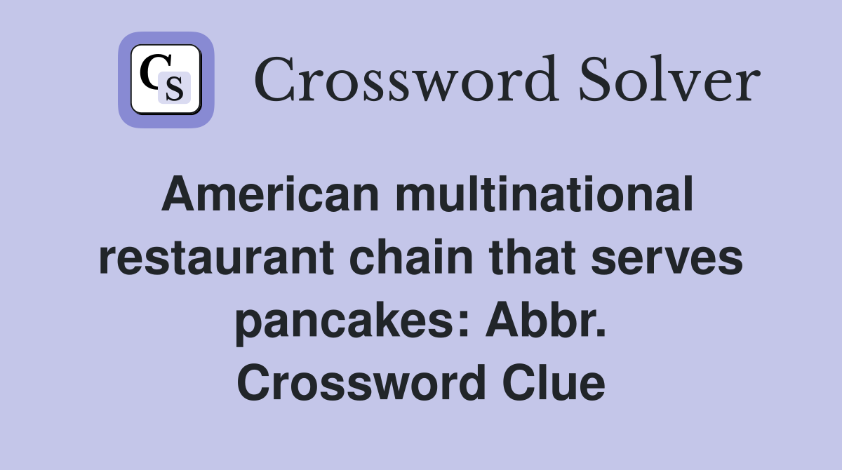 American multinational restaurant chain that serves pancakes: Abbr. Crossword Clue