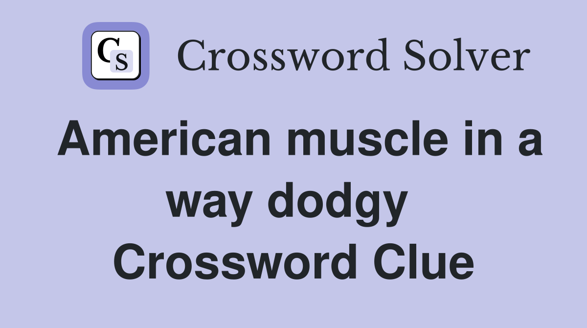 American muscle in a way dodgy  Crossword Clue