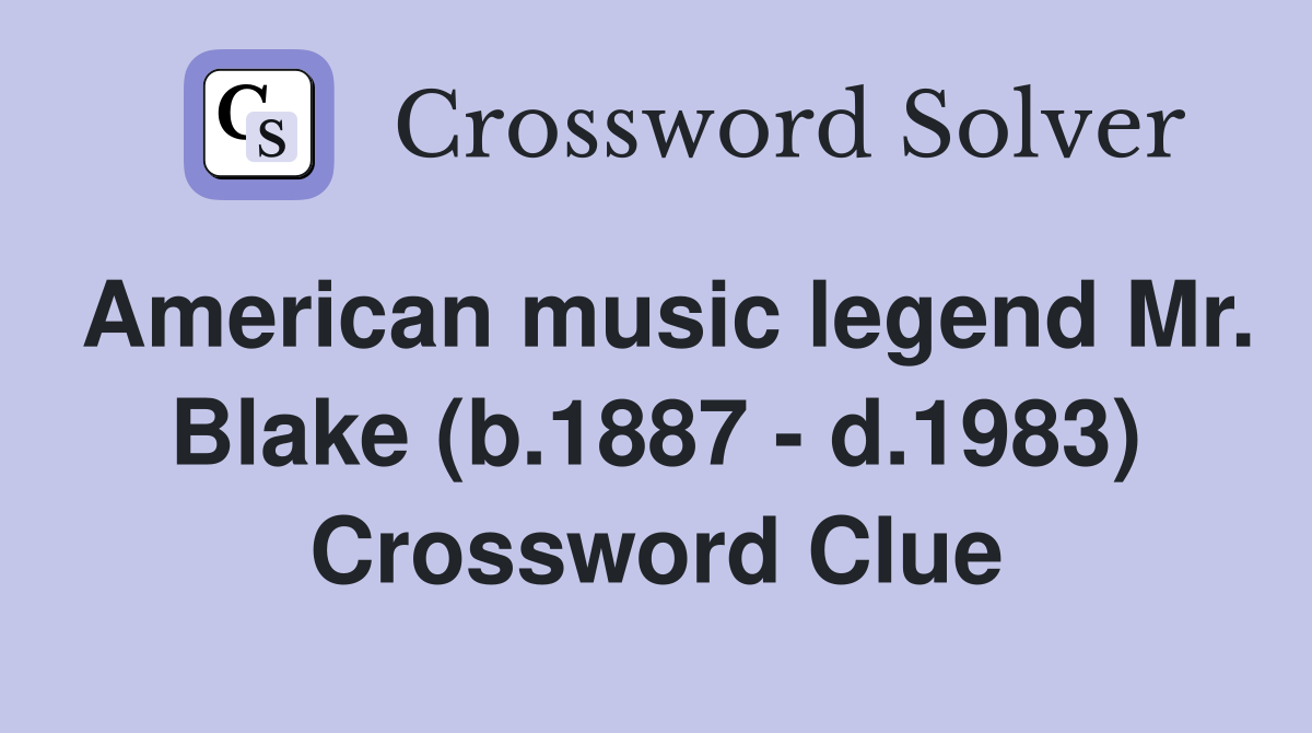 American music legend Mr. Blake (b.1887 - d.1983) Crossword Clue
