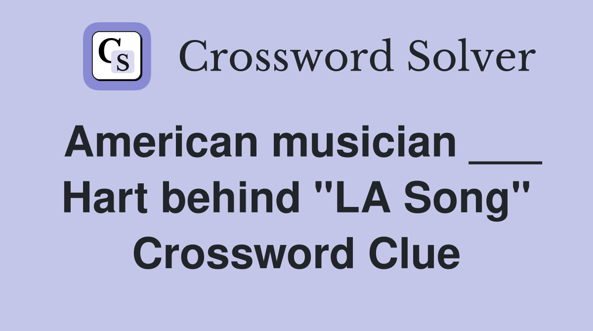 American musician ___ Hart behind "LA Song" Crossword Clue