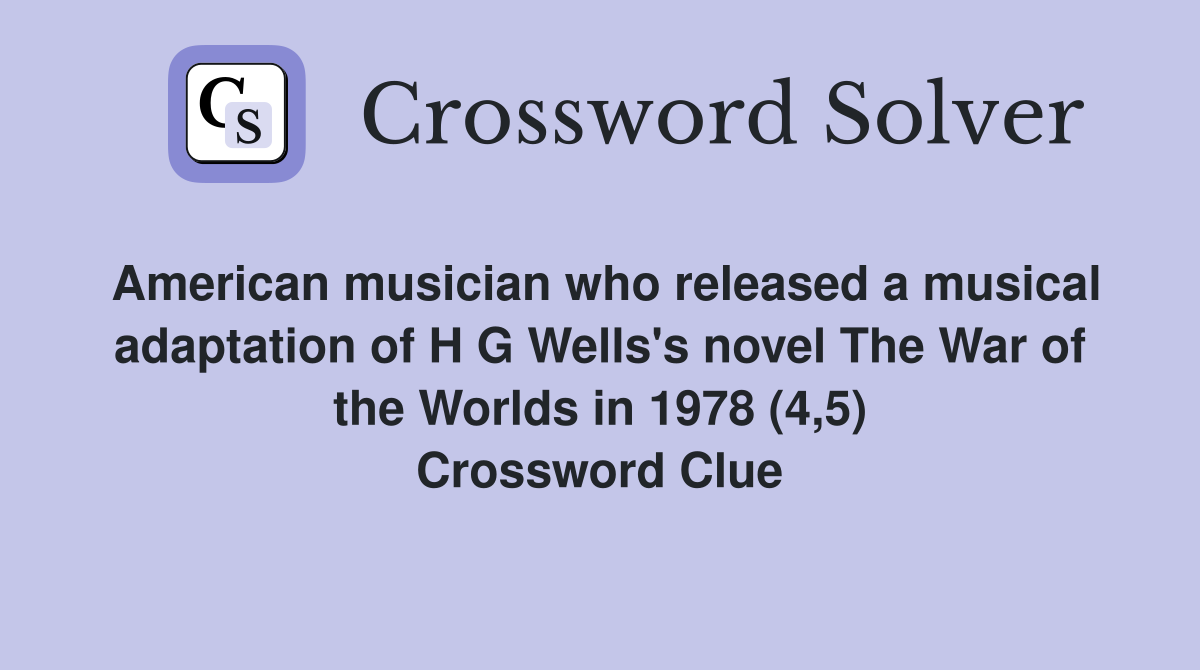 American musician who released a musical adaptation of H G Wells's novel The War of the Worlds in 1978 (4,5) Crossword Clue