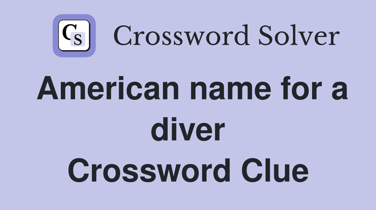 American name for a diver Crossword Clue