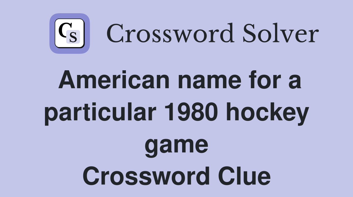 American name for a particular 1980 hockey game Crossword Clue