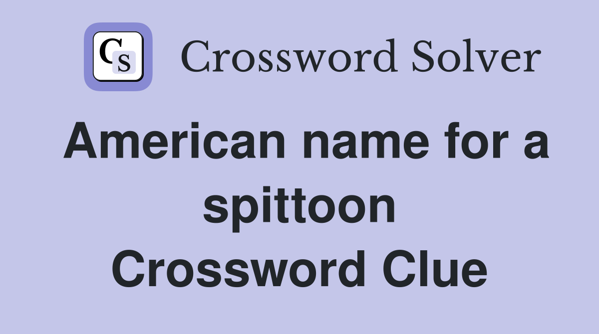 American name for a spittoon Crossword Clue
