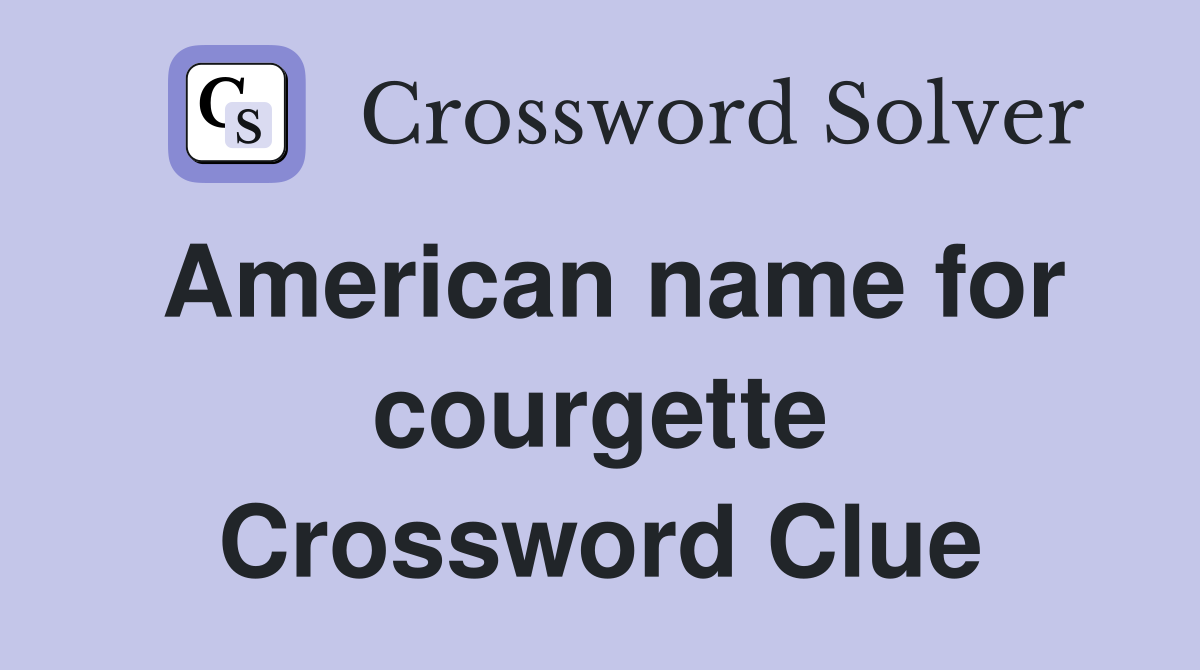 American name for courgette Crossword Clue