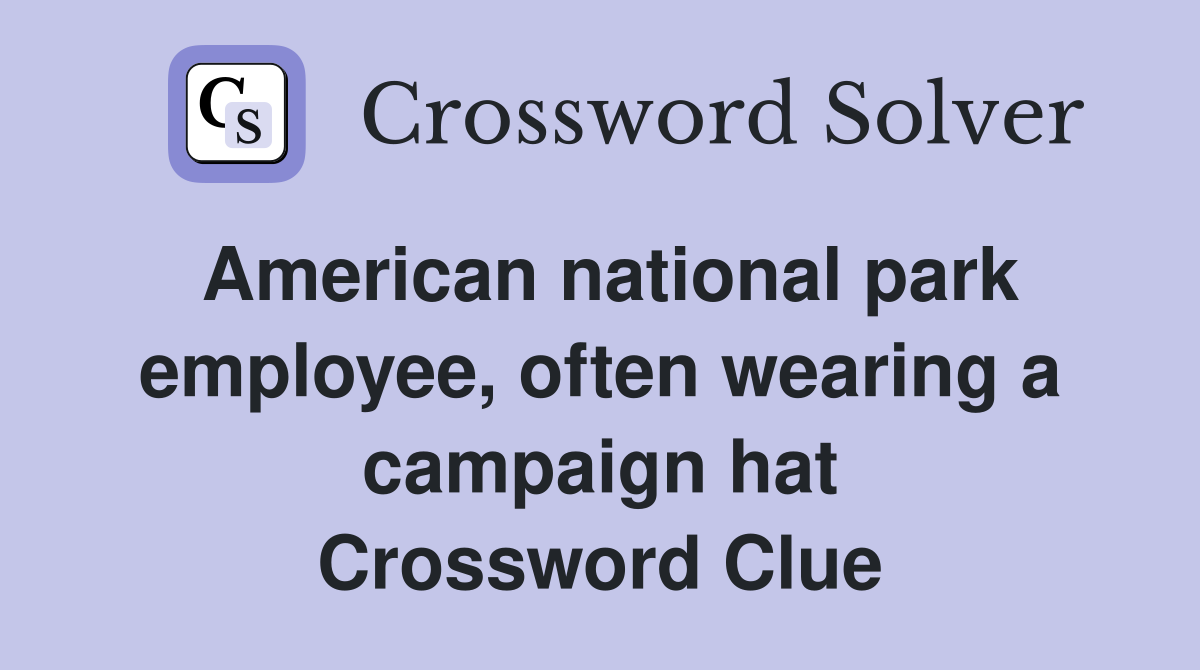 American national park employee, often wearing a campaign hat Crossword Clue