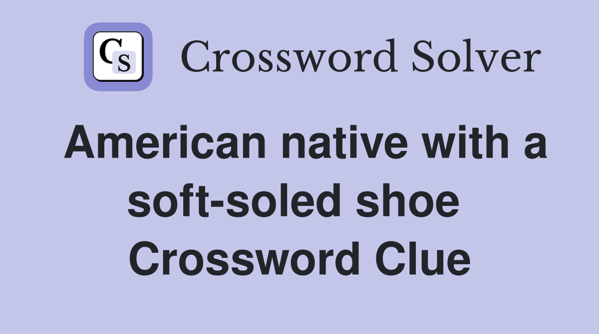 American native with a soft-soled shoe  Crossword Clue