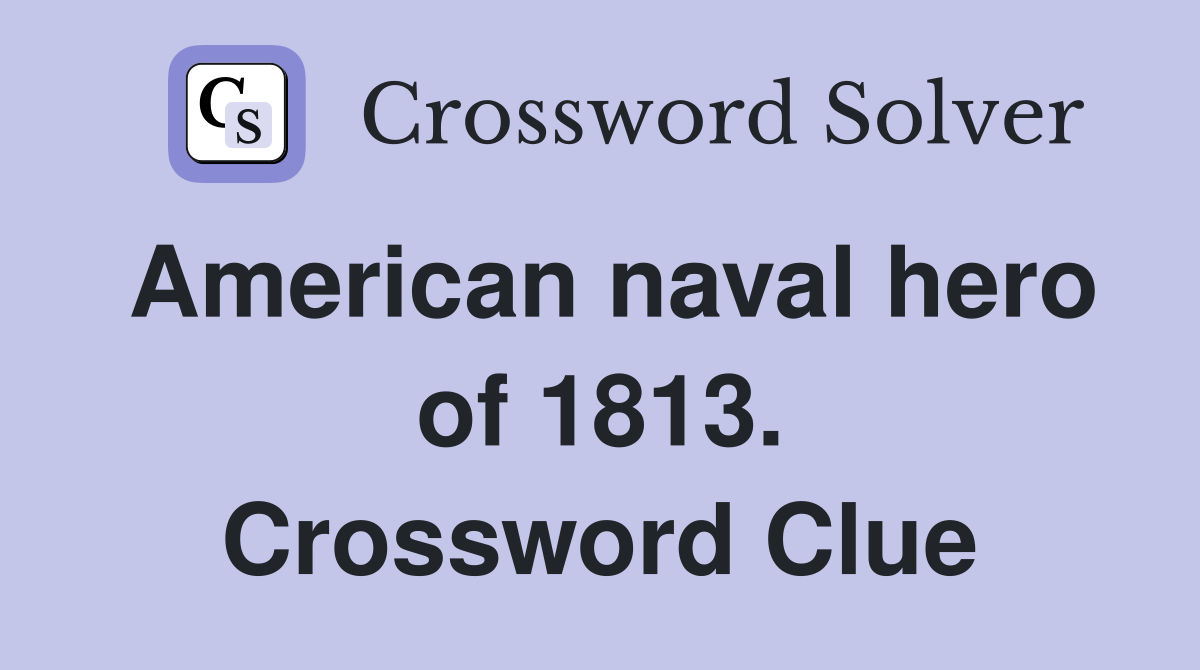 American naval hero of 1813. Crossword Clue