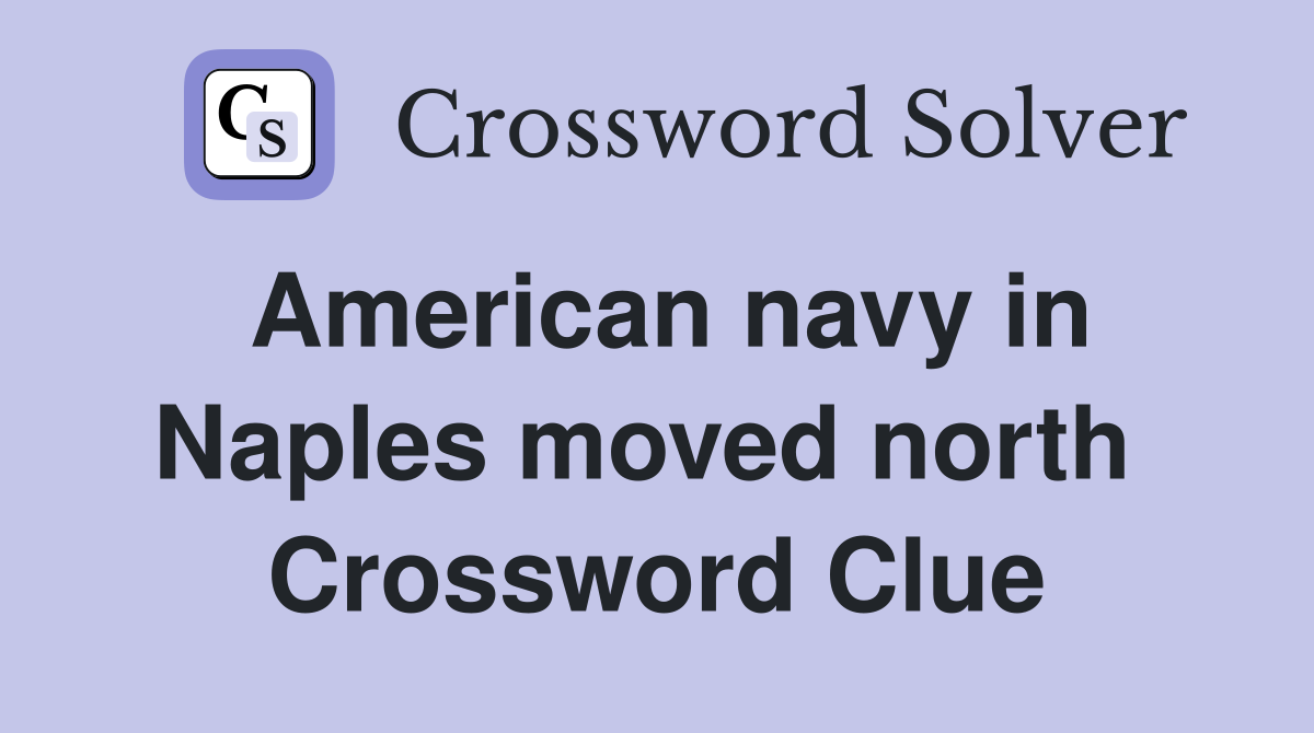 American navy in Naples moved north  Crossword Clue