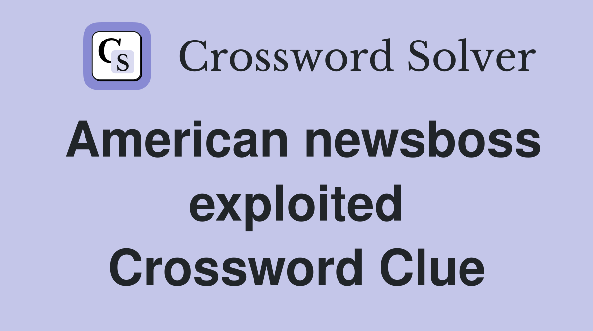 American newsboss exploited Crossword Clue