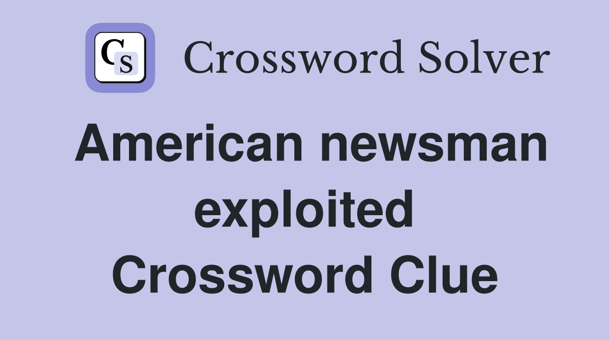 American newsman exploited Crossword Clue