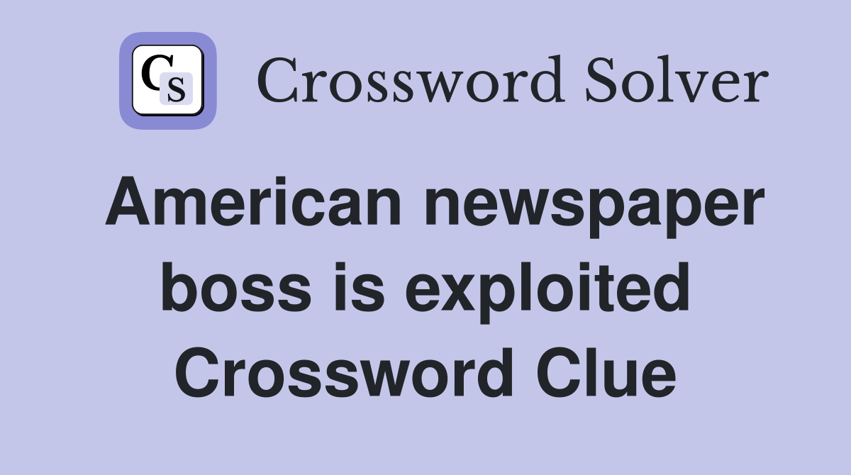 American newspaper boss is exploited Crossword Clue