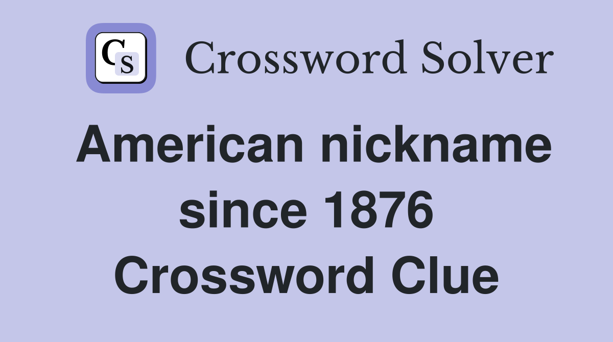 American nickname since 1876 Crossword Clue