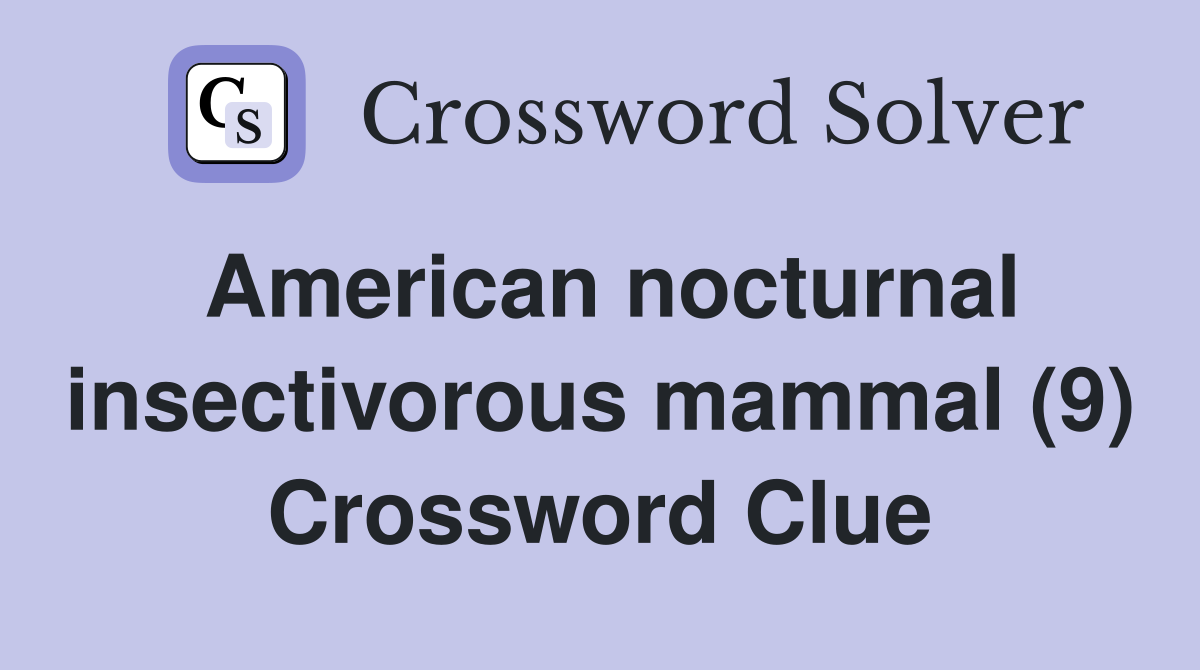 American nocturnal insectivorous mammal (9) Crossword Clue