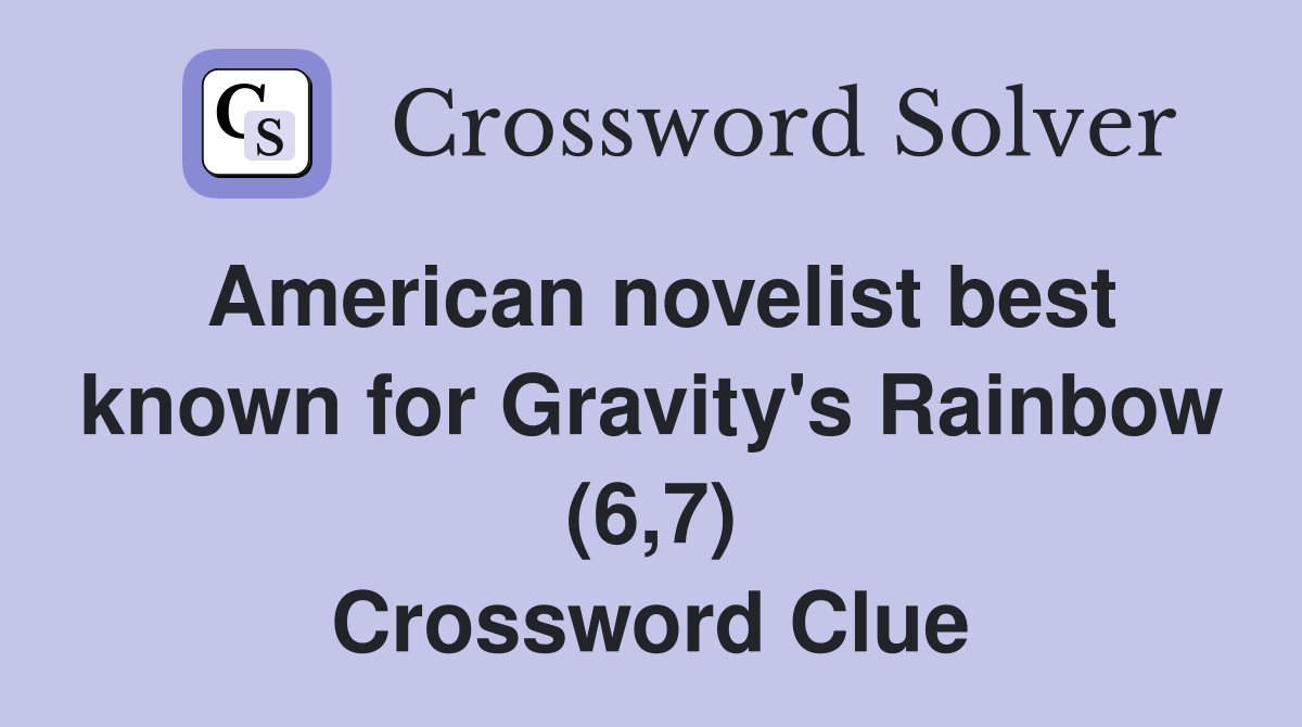 American novelist best known for Gravity's Rainbow (6,7) Crossword Clue