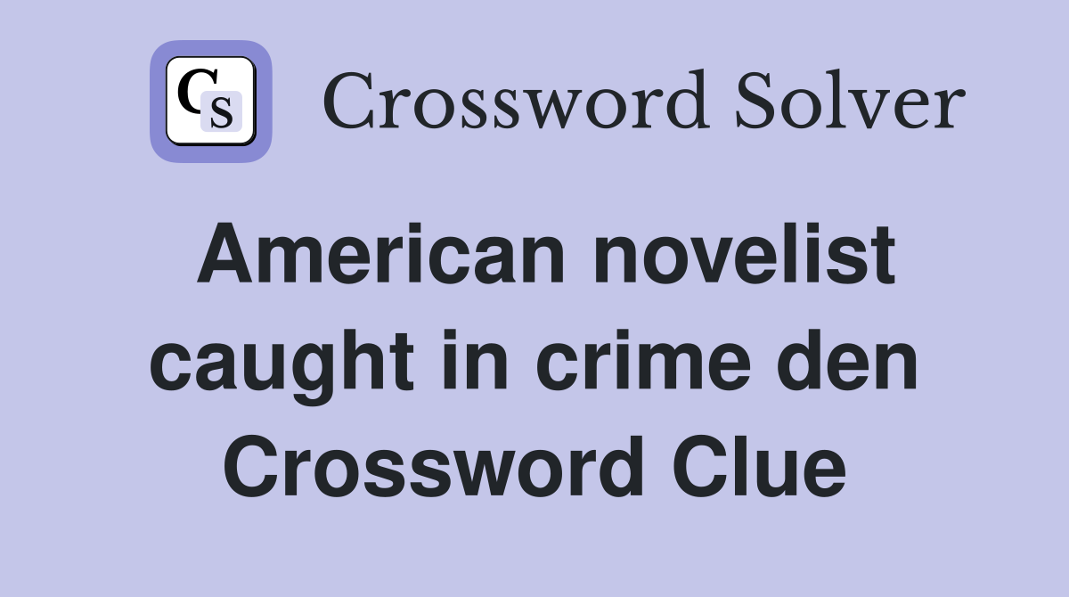 American novelist caught in crime den Crossword Clue